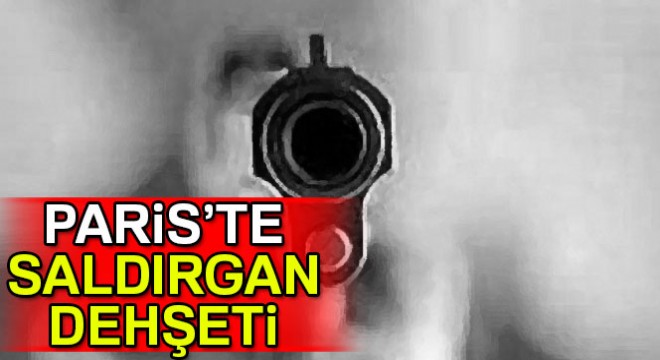 Paris'te silahlı saldırgan dehşeti