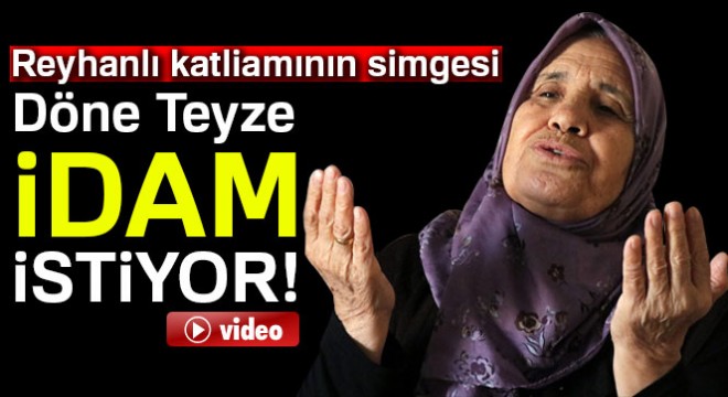 Reyhanlı katliamının simgesi Döne Kuvvet, Mihraç Ural için idam istiyor