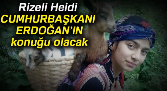 Rizeli Heidi Cumhurbaşkanı Erdoğan'ın konuğu olacak