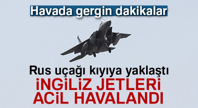Rus uçağı yaklaşınca, İngiliz uçakları acil kalkış yaptı
