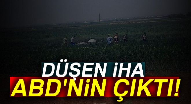Şanlıurfa'da düşen İHA ABD'nin çıktı!