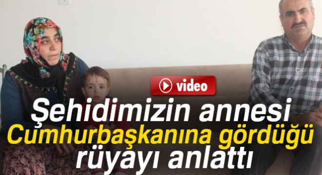 Şehidin annesi, Cumhurbaşkanına gördüğü rüyayı anlattı