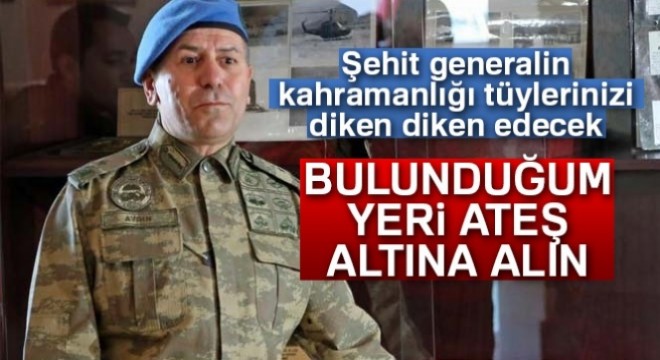 Şehit Tümgeneral Aydın'ın büyük kahramanlığı