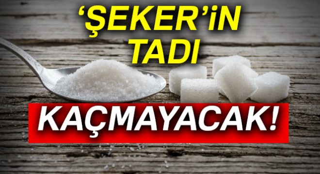 ‘Şeker'in tadı kaçmayacak!