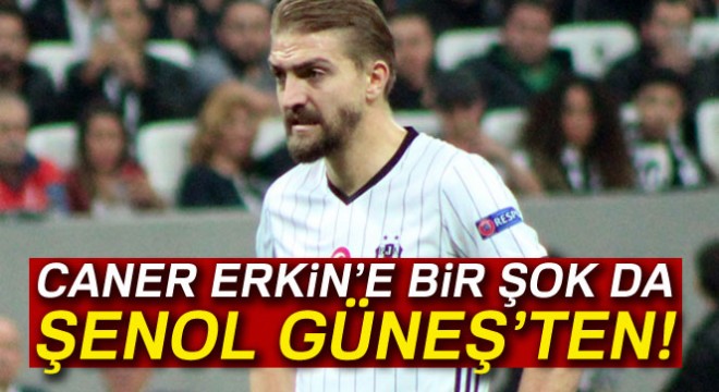 Şenol Güneş: 'Caner kadroda olmayacak'