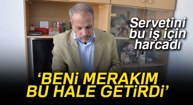 Servetini saatlere harcadı