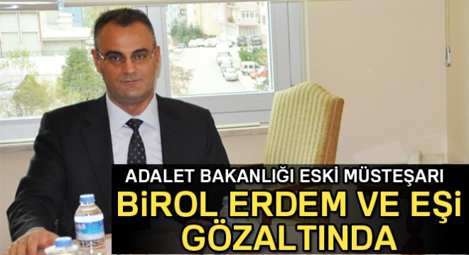 Son dakika! Adalet Bakanlığı eski müsteşarı Birol Erdem gözaltında