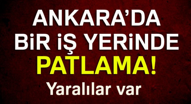 Son dakika! Ankara'da patlama: 3 yaralı