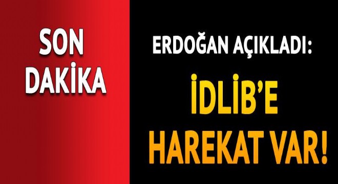 Son dakika... Cumhurbaşkanı Erdoğan: İdlib'de ciddi bir harekat var