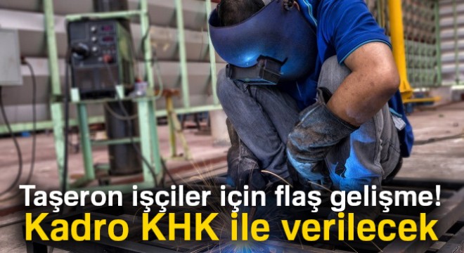 Son dakika: Taşeron düzenlemesinin KHK ile gelmesi bekleniyor