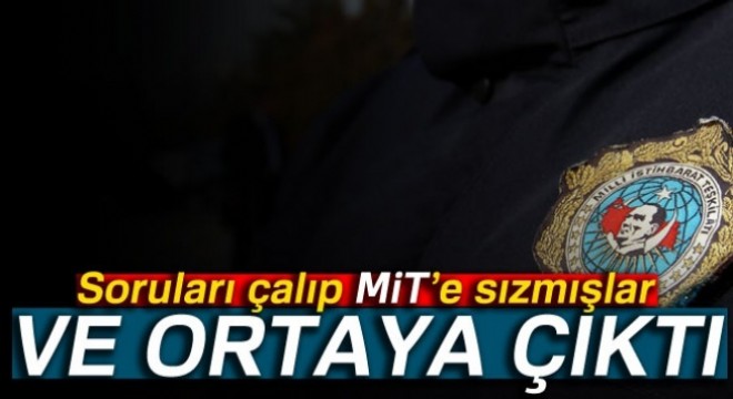 Soruları çalıp MİT'e sızmışlar
