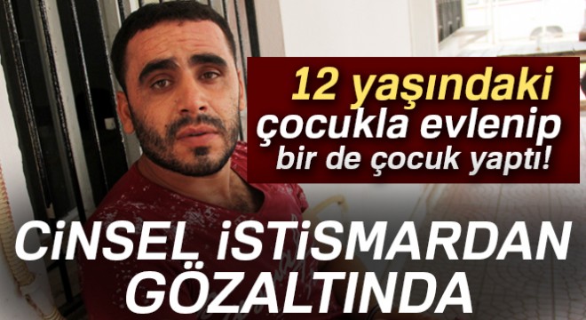 Suriyeli şahsa 12 yaşındaki kızla evlenmekten gözaltı
