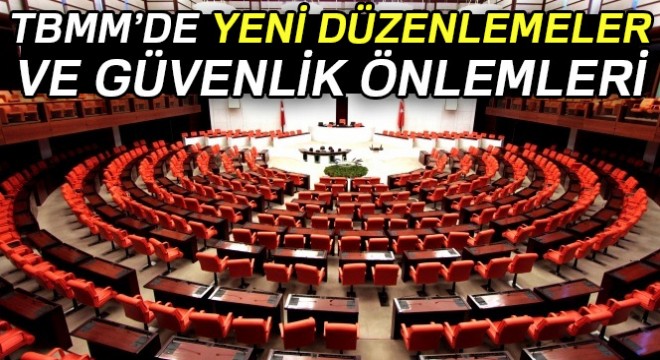 TBMM'de yeni düzenlemeler ve güvenlik önlemleri