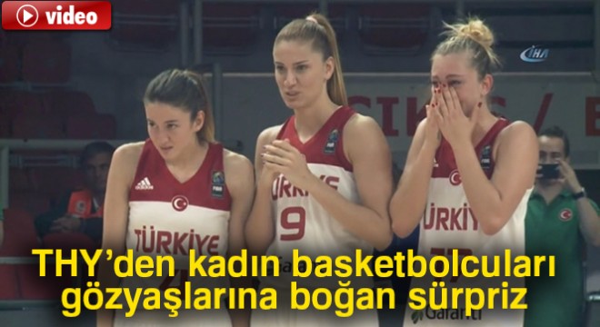 THY'den kadın basketbolcuları gözyaşlarına boğan sürpriz