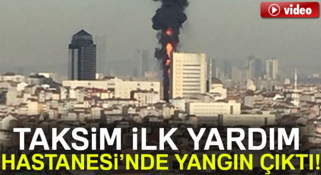 Taksim İlk Yardım Hastanesi'nde yangın çıktı