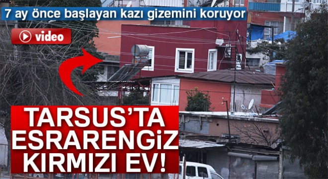 Tarsus'ta 7 ay önce başlayan kazı gizemini koruyor