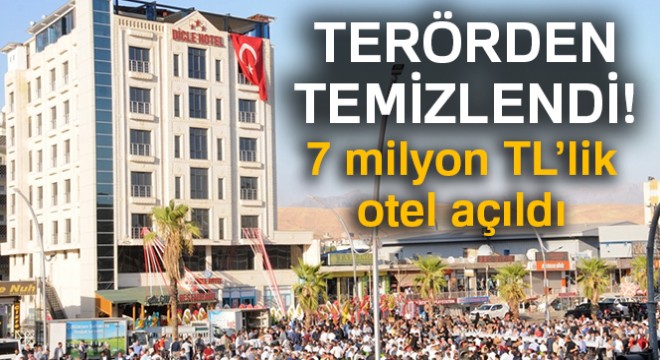 Terör temizlendi, 7 milyon TL'lik otel açıldı