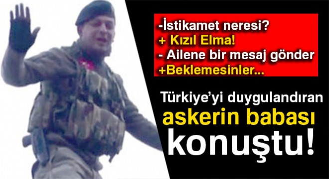 Türkiye'yi duygulandıran askerin babası: 'Kalbindekini söylemiş'