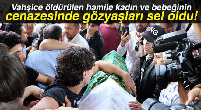 Vahşice öldürülen Suriyeli hamile kadın ve bebeğinin cenazesinde gözyaşları sel oldu