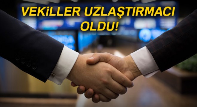 Vekiller uzlaştırmacı oldu