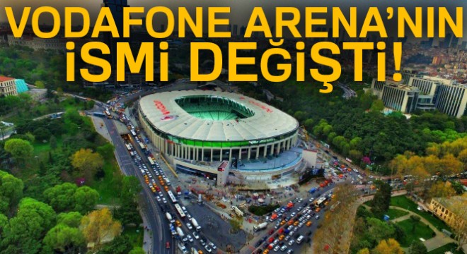Vodafone Arena'nın ismi Vodafone Park oldu