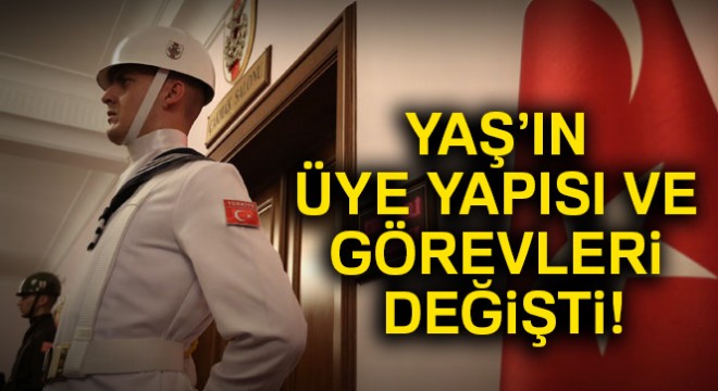 YAŞ'ın üye yapısı ve görevleri değişti!