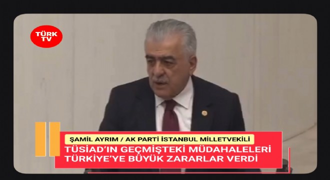 Şamil Ayrım'dan TÜSİAD'a tepki